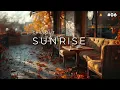 SUNRISE #06 • Calm Autumn Day 🍁 & Coffee Lounge [Ambience] ☕