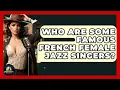 Lagu Who Are Some Famous French Female Jazz Singers? - Jazz Music Legends