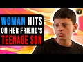 Woman Hits On Her Friend s Teenage Son Watch What Happens Next
