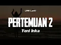 Download Lagu PERTEMUAN 2 - YENI INKA | Lirik Lagu Dangdut Terbaru 2024
