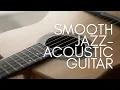 Smooth Jazz feat Acoustic guitar: Relaxing \u0026 Chill Vol. 8
