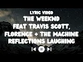 Download Lagu The Weeknd Feat Travis Scott, Florence + The Machine - Reflections Laughing Lyrics