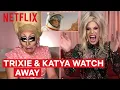 Drag Queens Trixie Mattel Katya React to Away I Like to Watch Netflix
