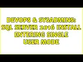 DevOps SysAdmins SQL Server 2016 Install entering Single User Mode