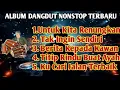 Download Lagu ALBUM DUT REMIX NONSTOP FULL BASS TERBARU 2025 🎶 LAGU DANGDUT TERENAK BASS EMPUK AUDIO JERNUH GURIH🎶