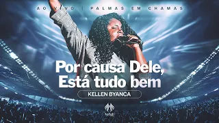 Kellen Byanca | Por Causa Dele/Está Tudo Bem [Palmas em Chamas]