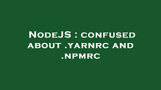 NodeJS confused about yarnrc and npmrc