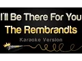 Download Lagu The Rembrandts - I'll Be There For You (Friends Theme Song) (Karaoke Version)