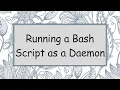 Running a Bash Script as a Daemon