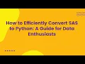 How to Efficiently Convert SAS to Python A Guide for Data Enthusiasts