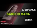Download Lagu IPANK - KAMU DIMANA || KARAOKE