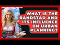 What Is The Randstad And Its Influence On Urban Planning - Exploring The Benelux