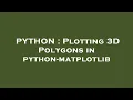 PYTHON Plotting 3D Polygons in python-matplotlib