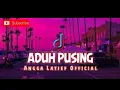 Download Lagu ADUH PUSING ( Pacar Anj*ng ) || LAGU ACARA TERBARU 2023 || ANGGA LATIEF OFFICIAL ✅