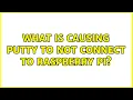 What is causing PuTTy to not connect to Raspberry Pi 5 Solutions