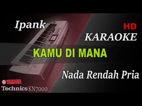 Download MP3 IPANK KAMU DIMANA ( NADA RENDAH PRIA ) || KARAOKE KN7000