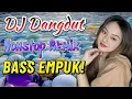 Lagu BASS EMPUK BIKIN HATI ADEM 😌 DJ DANGDUT SLOW REMIX NONSTOP 2025 - KUMPULAN LAGU DANGDUT NOSTALGIA