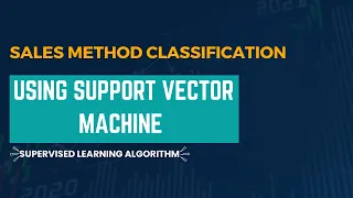 Sales Method Classification with Support Vector Machines - A Machine Learning Guide