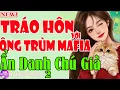 Download Lagu TRÁO HÔN VỚI ÔNG TRÙM ẨN DANH CHÚ GIÀ Tập Cuối - Tiểu Thuyết Ngôn Tình Đỉnh Nhất Việt Nam