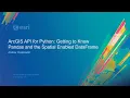 ArcGIS API for Python Getting to Know Pandas and the Spatial Enabled DataFrame