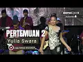 Download Lagu PERTEMUAN 2 - YULIA SWARA - OM AMBARISTA
