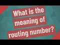 What is the meaning of routing number
