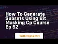 how to generate subsets using bit masking cp course ep 52