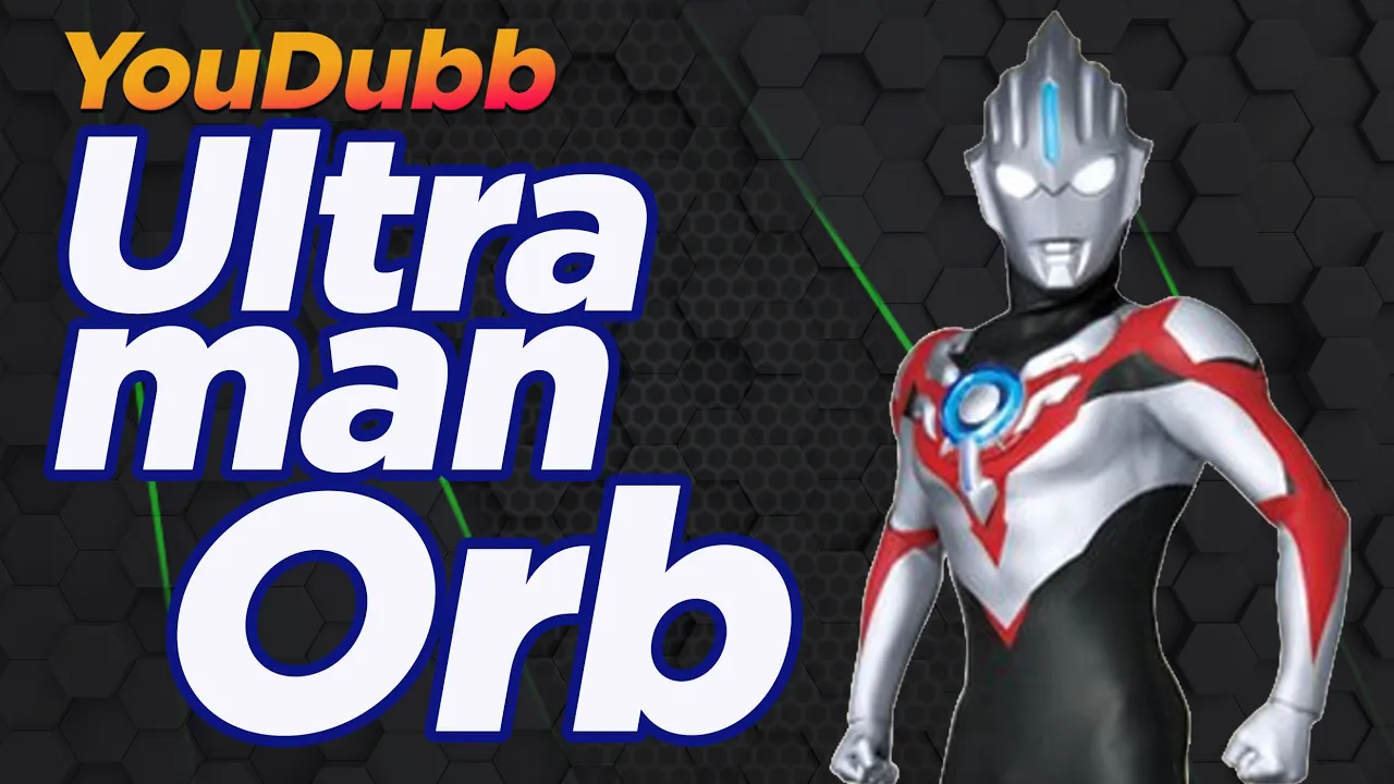 Ultraman ORB OP | Versão YouDubb (ウルトラマンオーブ)