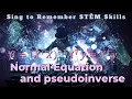 Normal equation and Pseudoinverse Sing to Remember STEM Skills