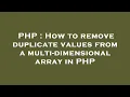 PHP How to remove duplicate values from a multi-dimensional array in PHP