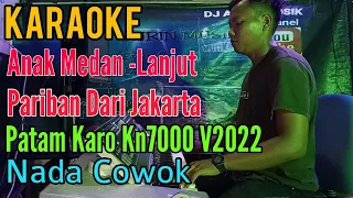 Download Anak Medan - Lanjut - Pariban Dari Jakarta [Karaoke] Patam Karo Kn7000 - Nada Pria MP3