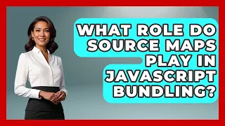 What Role Do Source Maps Play In JavaScript Bundling - JavaScript Toolkit