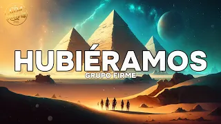 Grupo Firme - Hubieramos (Lyrics)