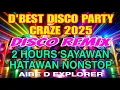 Download Lagu DISCO REMIX💥D’BEST DISCO PARTY CRAZE 2025 | 2 HOURS SAYAWAN-HATAWAN NONSTOP 