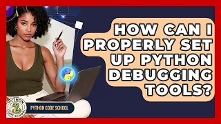 How Can I Properly Set Up Python Debugging Tools - Python Code School