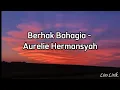 Download Lagu Berhak Bahagia - Aurelie Hermansyah ( Lirik Lagu ) || janji tuk setia , walau ku terluka ||