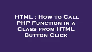 HTML How to Call PHP Function in a Class from HTML Button Click