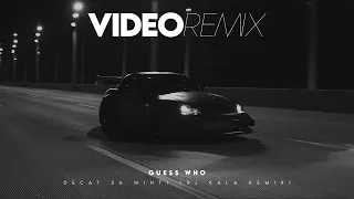 Guess Who - Decat Sa Minti (Dj Kala Remix)