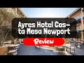 Ayres Hotel Costa Mesa Newport Beach Review - Is This California Hotel Worth It