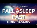 Sleep Hypnosis Fall Asleep Fast with Deep Mind Healing Guided Sleep Meditation