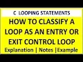 how to classify a loop as entry or exit control loop in c