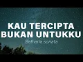 Download Lagu Betharia Sonatha - Kau Tercipta Bukan Untukku Lyrics Video