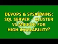 DevOps SysAdmins SQL Server - Cluster vs Mirror for high availability 3 Solutions