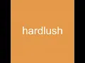 hardlush