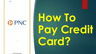 How to Pay PNC Credit Card bill in App