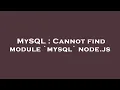 MySQL Cannot find module mysql node js