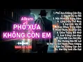 Lagu PHỐ XƯA KHÔNG CÒN EM – Full Album | Blues Rock Ballad Buồn, Cô Đơn, Tâm Trạng (14 Bài)