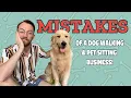 My Biggest MISTAKES as a Business Owner and Pet Sitter Dog Walker