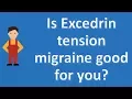 Is Excedrin tension migraine good for you Best Health FAQ Channel