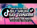 Download Lagu DJ SU JAUH SA TANAM HATI TAPI TRA HASIL VIRAL TIKTOK SLOW FULL SONG 2025
